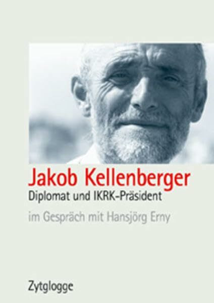 Jakob Kellenberger: Diplomat und IKRK-Präsident im Gespräch mit Hansjörg Erny