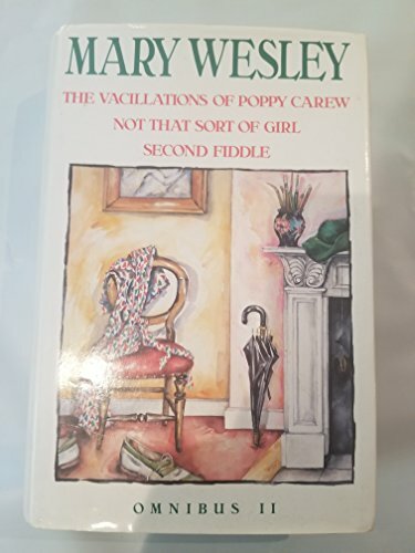Mary Wesley Omnibus: "Vacillations of Poppy Carew", "Not That Sort of Girl", "Second Fiddle" Mary Wesley Omnibus: "Vacillations of Poppy Carew", "Not That Sort of Girl", "Second Fiddle"