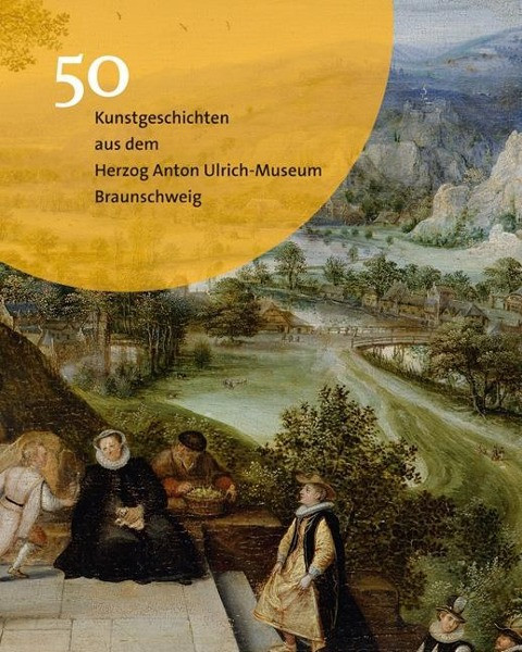 50 Kunstgeschichten aus dem Herzog Anton Ulrich-Museum Braunschweig