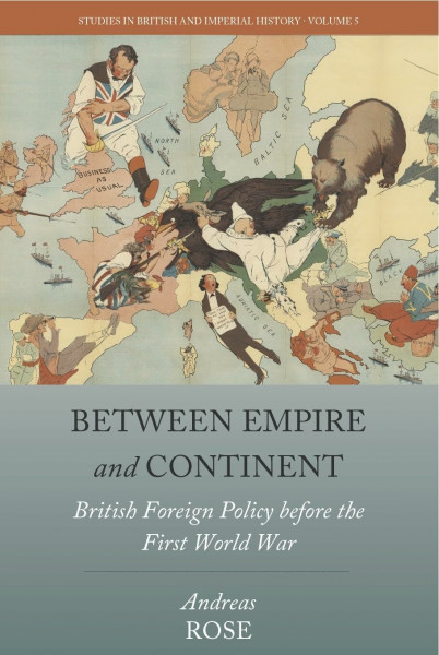 Between Empire and Continent: British Foreign Policy before the First World War (Studies in British and Imperial History, Band 5)
