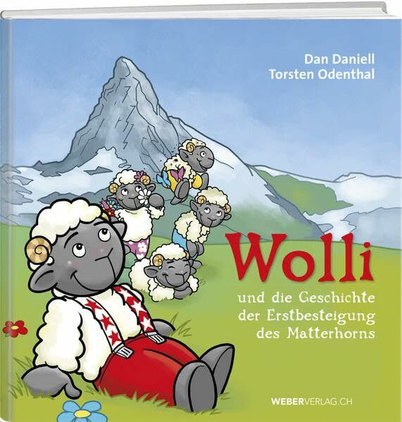 Wolli und die Geschichte der Erstbesteigung des Matterhorns: 150 Jahre Erstbesteigung des Matterhorns