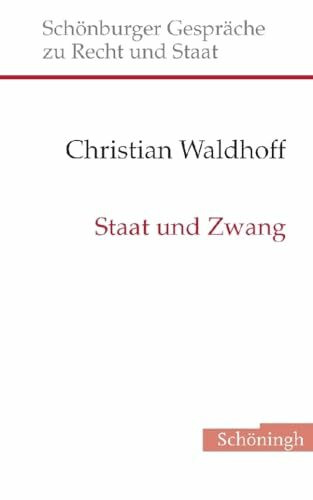 Staat und Zwang: Der Staat als Rechtsdurchsetzungsinstanz (Schönburger Gespräche zu Recht und Staat)