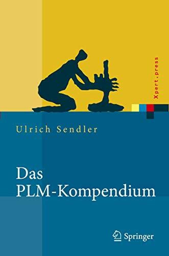 Das PLM-Kompendium: Referenzbuch des Produkt-Lebenszyklus-Managements (Xpert.press)