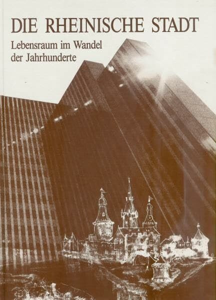 Die rheinische Stadt: Lebensraum im Wandel der Jahrhunderte