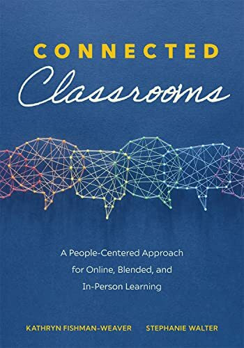 Connected Classrooms: A People-Centered Approach for Online, Blended, and In-Person Learning