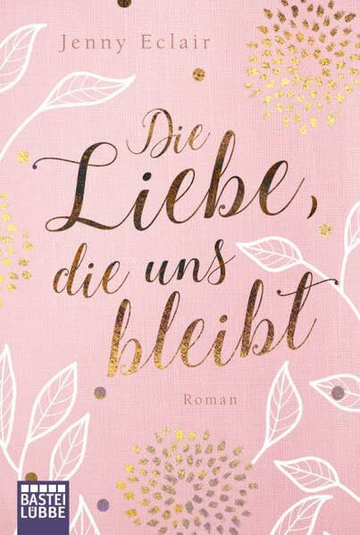 Die Liebe, die uns bleibt: Roman