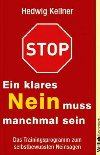Ein klares Nein muss manchmal sein - Das Trainingsprogramm zum selbstbewussten Neinsagen