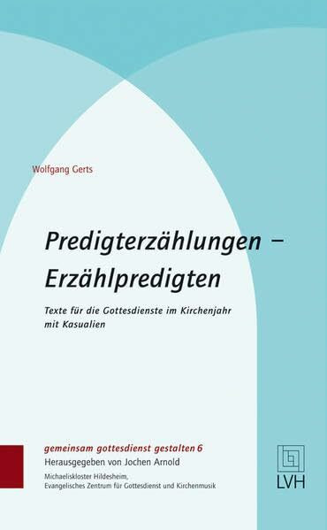 Predigterzählungen - Erzählpredigten: Texte für die Gottesdienste im Kirchenjahr. Mit Kasualien (gemeinsam gottesdienst gestalten (ggg))
