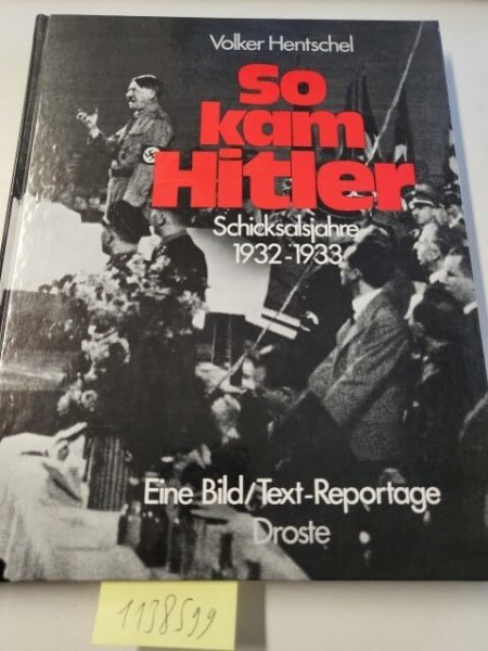 So kam Hitler. Schicksalsjahre 1932 - 1933
