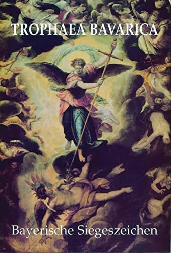 Trophaea Bavarica - Bayerische Siegeszeichen: Faksimilierter Nachdruck der Erstausgabe München 1597 mit Übersetzung und Kommentar (Jesuitica, Band 1) Trophaea Bavarica - Bayerische Siegeszeichen: Faksimilierter Nachdruck der Erstausgabe München 1597 mit Übersetzung und Kommentar (Jesuitica, Band 1)