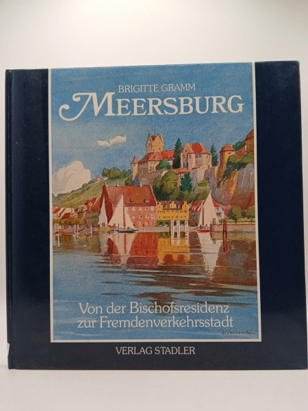Meersburg. Von der Bischofsresidenz zur Fremdenverkehrsstadt