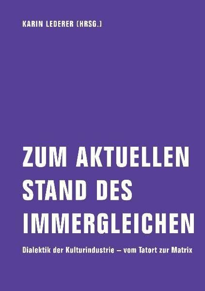 Zum aktuellen Stand des Immergleichen: Dialektik der Kulturindustrie – vom Tatort zur Matrix
