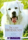 Die alten Hirtenhunde: Verstehen - Erziehen - Mit ihnen leben (Cadmos Hundebuch)