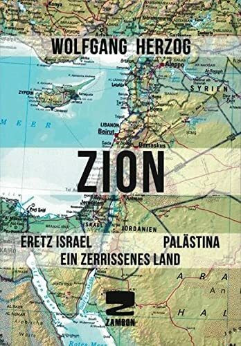ZION: Eretz Israel Palästina. Ein zerissenes Land