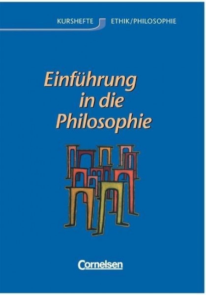 Kurshefte Ethik / Philosophie. Einführung in die Philosophie. Allgemeine Ausgabe. Schülerbuch