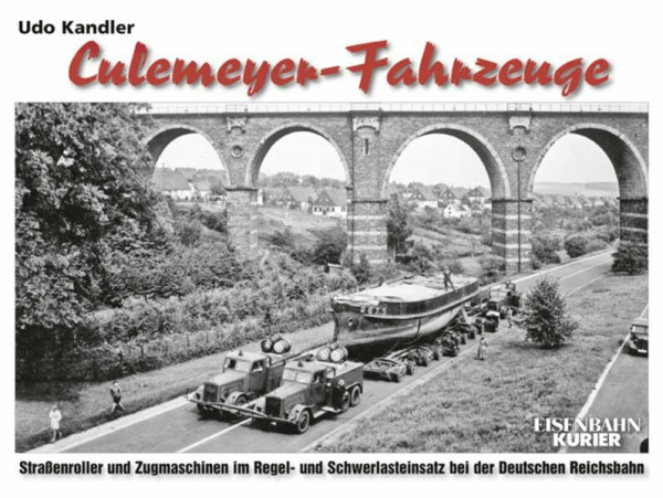 Culemeyer-Fahrzeuge: Straßenroller und Zugmaschinen im Regel- und Schwerlasteinsatz der Deutschen Reichsbahn