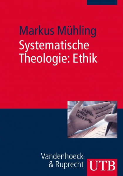 Systematische Theologie: Ethik: Eine christliche Theorie vorzuziehenden Handelns (Basiswissen Theologie und Religionswissenschaft)