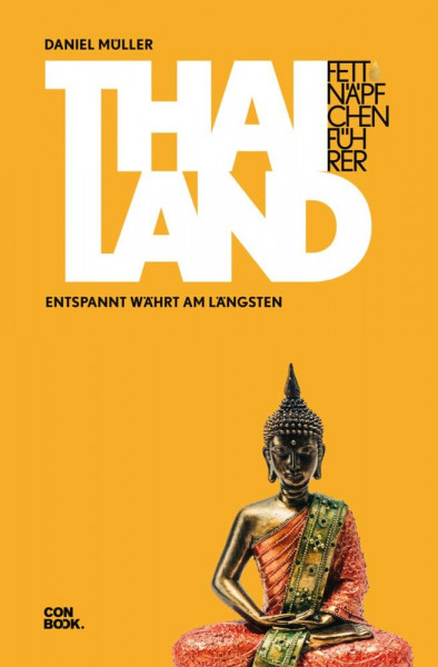 Fettnäpfchenführer Thailand: Entspannt währt am längsten (Ein unterhaltsamer Reiseknigge)
