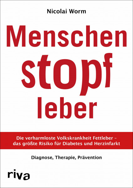 Menschenstopfleber: Die verharmloste Volkskrankheit Fettleber – das größte Risiko für Diabetes und Herzinfarkt. Diagnose, Therapie, Prävention
