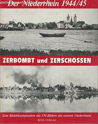 Zerbombt und zerschossen. Der Niederrhein 1944/45