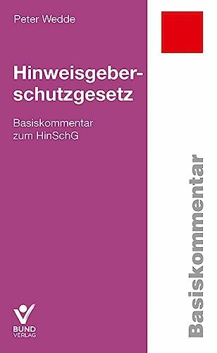 Hinweisgeberschutzgesetz: Basiskommentar zum HinSchG (Arbeitsrecht in der betrieblichen Praxis)