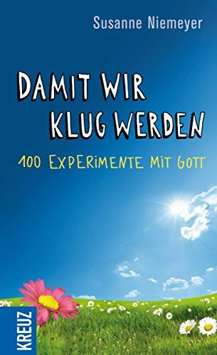 Damit wir klug werden: 100 Experimente mit Gott