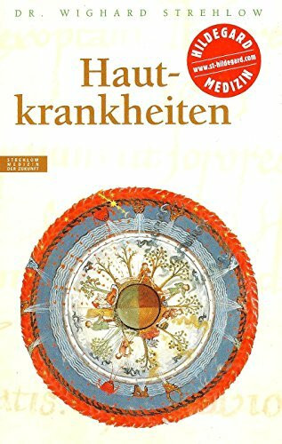 Hautkrankheiten: Hildegard von Bingen. Das Gesundheitsprogramm (Alternativ heilen)