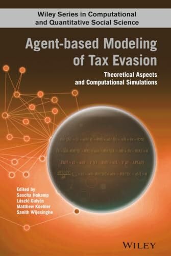 Agent-based Modeling of Tax Evasion: Theoretical Aspects and Computational Simulations (Wiley Series in Computational and Quantitative Social Science)