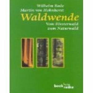 Waldwende. Vom Försterwald zum Naturwald.