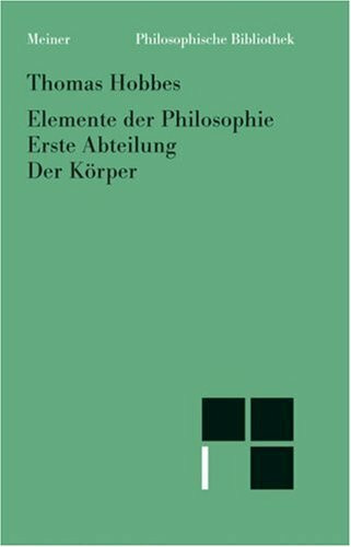 Elemente der Philosophie. Erste Abteilung: Der Körper. (Elementa Philosophica I)