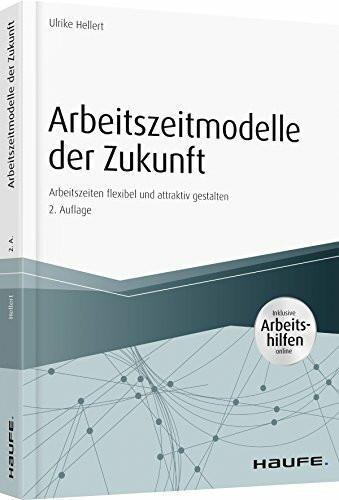 Arbeitszeitmodelle der Zukunft: Arbeitszeiten flexibel und attraktiv gestalten (Haufe Fachbuch)