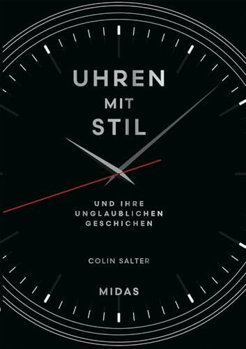 Uhren mit Stil: und ihre unglaublichen Geschichten. Von den ersten Zeitmessern bis zur Apple Watch. Uhren berühmter Persönlichkeiten, Designklassiker und legendäre Armbanduhren in einem Band