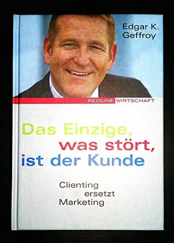 Das Einzige, was stört, ist der Kunde: Clienting ersetzt Marketing