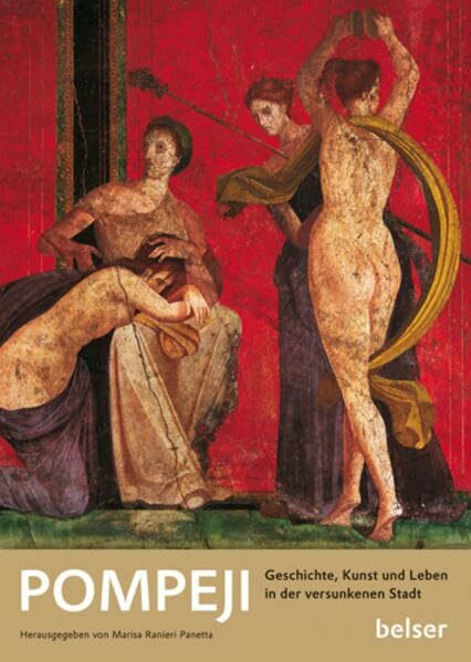 Pompeji: Geschichte, Kunst und Leben in der versunkenen Stadt: Geschichte, Kunst und Leben in der versunkenen Stadt. In Zus.-Arb. mit d. ... per i Beni Archaelogici di Napoli e Caserta