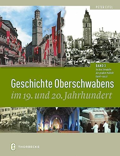 Geschichte Oberschwabens im 19. und 20. Jahrhundert: Band 3: In den Strudeln der großen Politik (1918-1952)