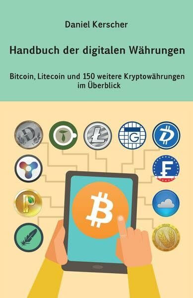 Handbuch der digitalen Währungen: Bitcoin, Litecoin und 150 weitere Kryptowährungen im Überblick