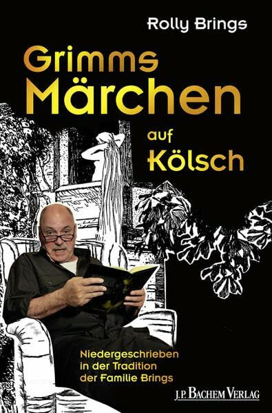 Grimms Märchen auf Kölsch: Niedergeschrieben in der Tradition der Familie Brings