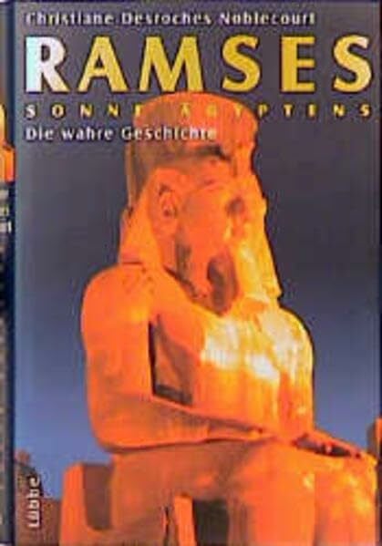 Ramses II - Sonne Ägyptens: Die wahre Geschichte (Lübbe Geschichte)