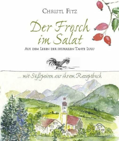 Der Frosch im Salat: Aus dem Leben der skurrilen Tante Lulu ... mit Süßspeisen aus ihrem Rezeptbuch