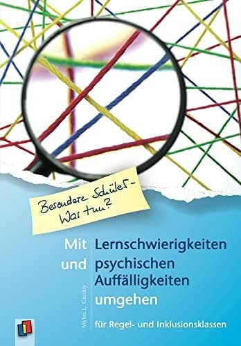Mit Lernschwierigkeiten und psychischen Auffälligkeiten umgehen: für Regel- und Inklusionsklassen (Besondere Schüler und Schülerinnen - Was tun?) Mit Lernschwierigkeiten und psychischen Auffälligkeiten umgehen: für Regel- und Inklusionsklassen (Besondere Schüler und Schülerinnen - Was tun?)
