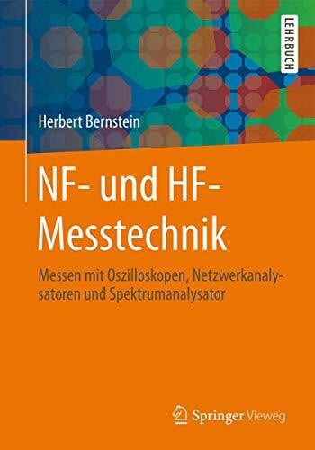 NF- und HF-Messtechnik: Messen mit Oszilloskopen, Netzwerkanalysatoren und Spektrumanalysator