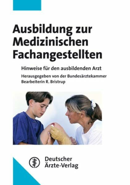 Die Medizinische Fachangestellte. Erläuterungen und Umsetzungshilfen zur Ausbildungsverordnung: Erläuterungen und Umsetzungshilfen zur Ausbildunsgverordnung. Hrsg. v. d. Bundesärztekammer