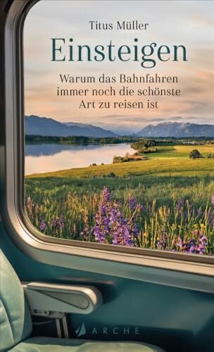Einsteigen: Warum das Bahnfahren immer noch die schönste Art zu reisen ist Einsteigen: Warum das Bahnfahren immer noch die schönste Art zu reisen ist