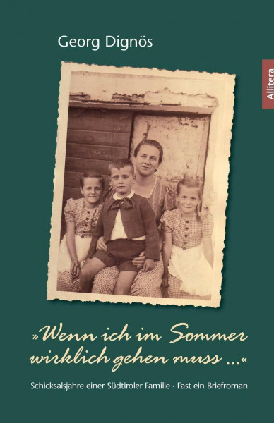 »Wenn ich im Sommer wirklich gehen muss ...«: Schicksalsjahre einer Südtiroler Familie: Schicksalsjahre einer Südtiroler Familie · Fast ein Briefroman