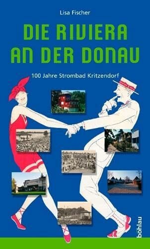 Die Riviera an der Donau: 100 Jahre Strombad Kritzendorf