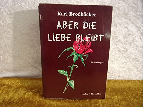 Aber die Liebe bleibt: Erzählungen