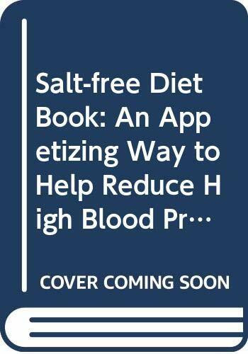 Salt-free Diet Book: An Appetizing Way to Help Reduce High Blood Pressure (Positive Health Guide)