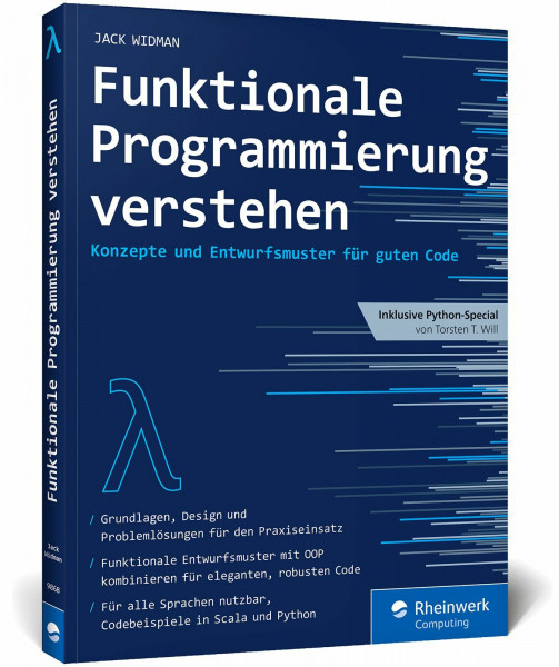 Funktionale Programmierung verstehen: Konzepte und Entwurfsmuster für guten, wartbaren und eleganten Code