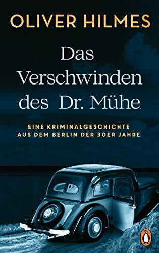 Das Verschwinden des Dr. Mühe: Eine Kriminalgeschichte aus dem Berlin der 30er Jahre