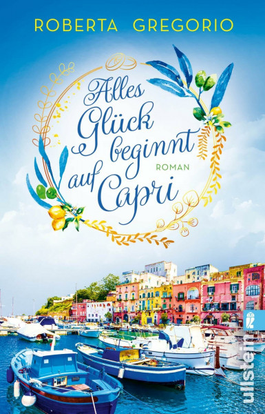 Alles Glück beginnt auf Capri: Roman | Liebesglück auf der romantischsten Insel Italiens (Via dell'Amore, Band 2)